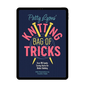 Patty Lyons' Knitting Bag of Tricks: Over 70 sanity saving hacks for better knitting